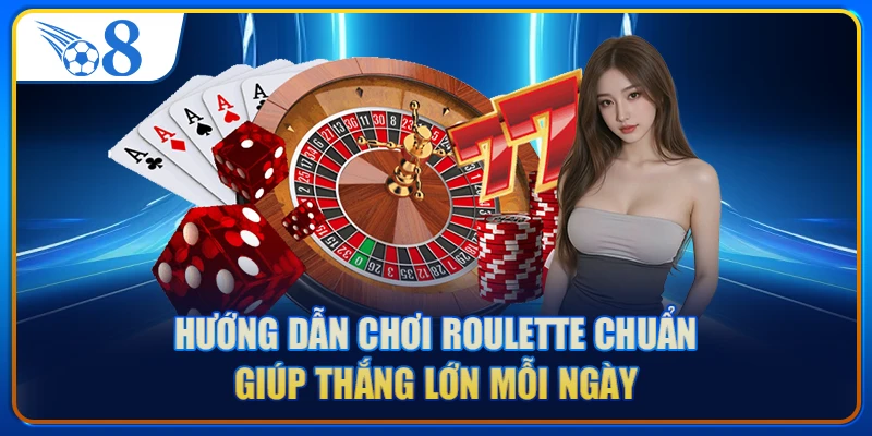 Hướng dẫn chơi Roulette chuẩn giúp thắng lớn mỗi ngày