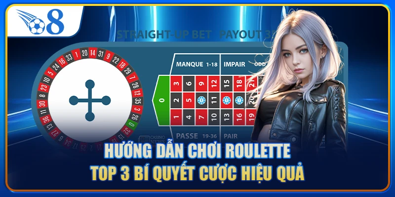 Hướng Dẫn Chơi Roulette - Top 3 Bí Quyết Cược Hiệu Quả