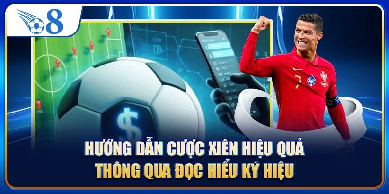 Hướng dẫn cược xiên hiệu quả thông qua đọc hiểu ký hiệu