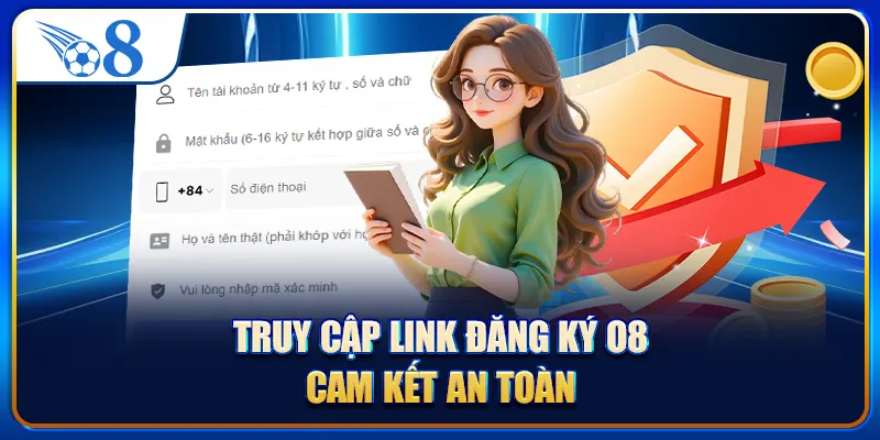 Truy cập link đăng ký O8 cam kết an toàn